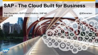 Use this title slide only with an image
SAP - The Cloud Built for Business
Sven Denecken, GVP Cloud Solutions, SAP AG @SDenecken
July, 2014
 