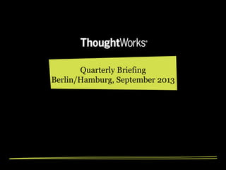 Quarterly Briefing
Berlin/Hamburg, September 2013

 