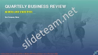 QUARTELY BUSINESS REVIEW
AGENDA AND OBJECTIVES
1
Your Company Name
Instructions to download this editable PPT Presentation are in the last slide
 