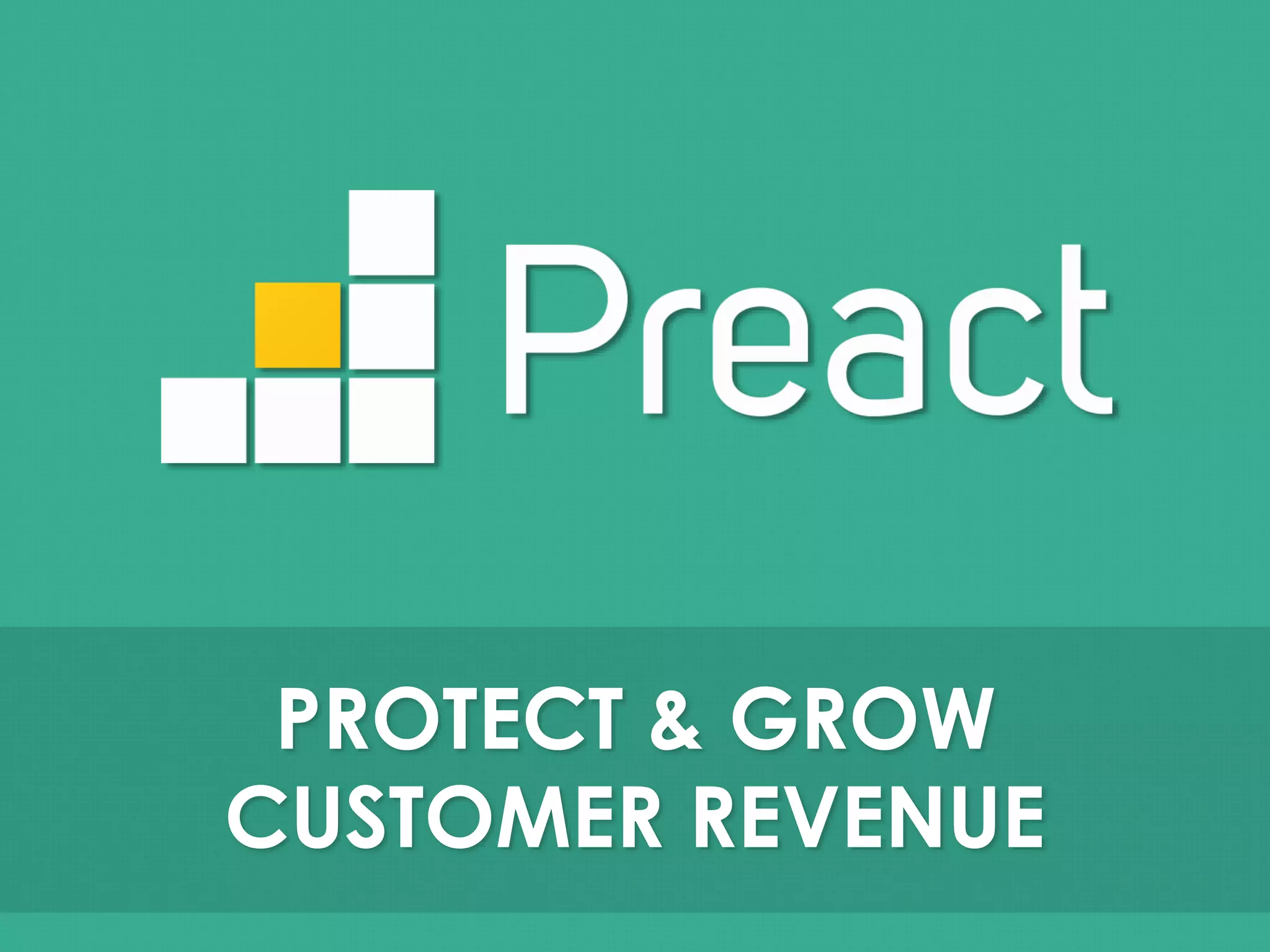 PROTECT & GROW 
CUSTOMER REVENUE 
