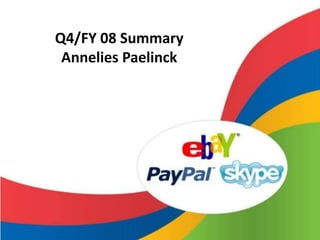 Q4/FY 08 Summary
 Annelies Paelinck
 