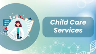 Child Care
Services
 