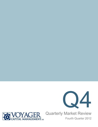 Q4
Quarterly Market Review
         Fourth Quarter 2012
 