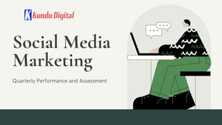 Social Media
Marketing
Quarterly Performance and Assessment
 