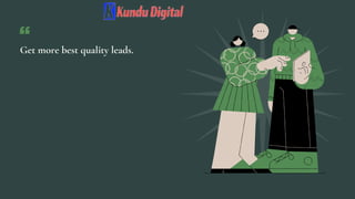Get more best quality leads.
 