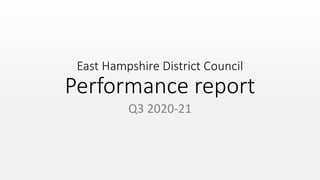 East Hampshire District Council
Performance report
Q3 2020-21
 