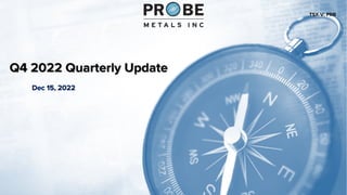 TSX-V: PRB
Q4 2022 Quarterly Update
 