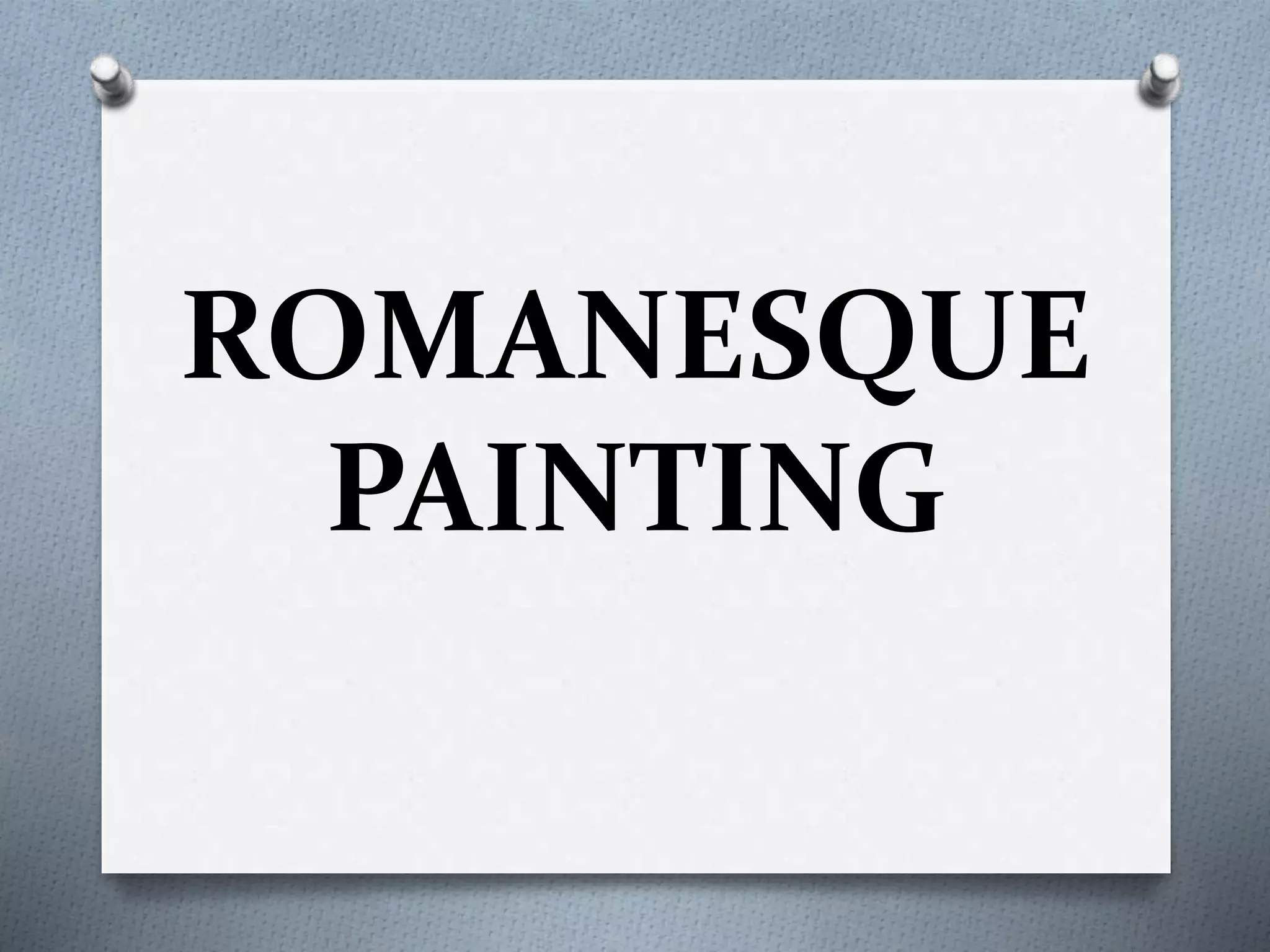 ROMANESQUE
PAINTING
 