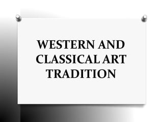 WESTERN AND
CLASSICAL ART
TRADITION
 