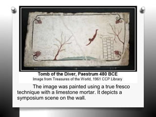 The image was painted using a true fresco
technique with a limestone mortar. It depicts a
symposium scene on the wall.
 