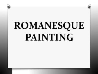 ROMANESQUE
PAINTING
 