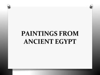 PAINTINGS FROM
ANCIENT EGYPT
 