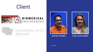 Client
James Antaki Lisa Lohmueller
 