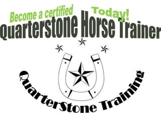 Become a certified Today! Quarterstone Horse Trainer QuarterStone Training 