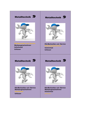 Metalltechnik
Kfz-Mechaniker und -Service
WerkzeugmacherInnen
Hufschmied
Schlosser
Metalltechnik
Kfz-Mechaniker und -Service
WerkzeugmacherInnen
Hufschmied
Schlosser
Metalltechnik
Kfz-Mechaniker und -Service
WerkzeugmacherInnen
Hufschmied
Schlosser
Metalltechnik
Kfz-Mechaniker und -Service
WerkzeugmacherInnen
Hufschmied
Schlosser
 