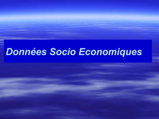 Données Socio Economiques
 