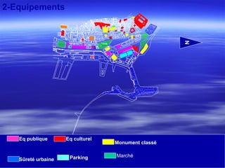 2-Equipements
N
Eq publique
Sûreté urbaine
Eq culturel
Parking
Monument classé
Marché
 