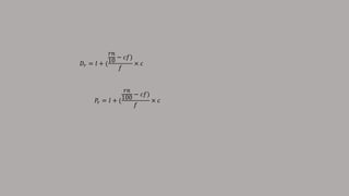 𝐷𝑟 = 𝑙 + (
𝑟𝑛
10 − 𝑐𝑓)
𝑓
× 𝑐
𝑃𝑟 = 𝑙 + (
𝑟𝑛
100
− 𝑐𝑓)
𝑓
× 𝑐
 