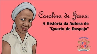 Carolina de Jesus:
A História da Autora de
"Quarto de Despejo"
 