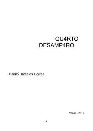 QU4RTO 
DESAMP4RO 
Danilo Barcelos Corrêa 
Vitória - 2010 
4 
 