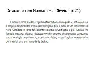De acordo com Guimarães e Oliveira (p. 21): 
 