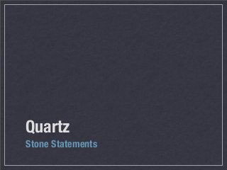 Quartz
Stone Statements
 