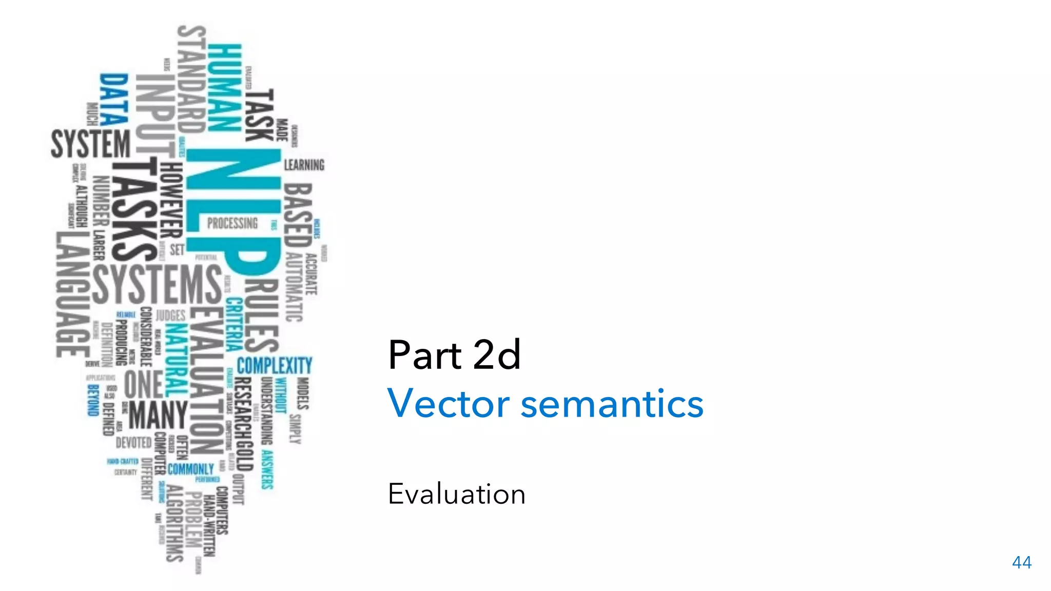 44
Part 2d
Vector semantics
Evaluation
 