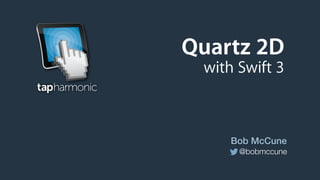 @bobmccune
Bob McCune
Quartz 2D
with Swift 3
 