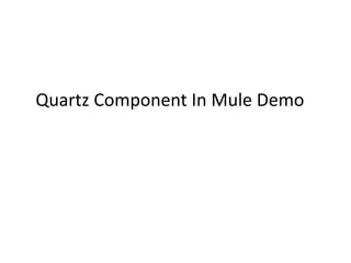 Quartz Component In Mule Demo
 