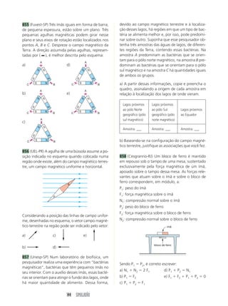 746 (UFF-RJ) Raios são descargas elétricas produzi-das 
quando há uma diferença de potencial da or-dem 
de 2,5  107 V entre dois pontos da atmosfera. 
Nessas circunstâncias, estima-se que a intensidade 
da corrente seja 2,0  105 A e que o intervalo de 
tempo em que ocorre a descarga seja 1,0  103 s. 
Considere que na produção de um raio, conforme 
as condições acima, a energia liberada no processo 
possa ser armazenada. 
(Dados: 1,0 cal  4,2 J; calor específico da água  
1,0 cal/g ºC) 
a) Calcule, em kWh, a energia total liberada duran-te 
a produção do raio. 
b) Determine o número n de casas que podem ser 
abastecidas durante um mês com a energia do raio, 
sabendo que o consumo mensal de energia elétrica, 
em cada casa, é 3,5  102 kWh. 
c) Suponha que 30% da energia do raio seja utiliza-da 
para se elevar, em 10 ºC, a temperatura da água 
contida em um reservatório que abastece as n ca-sas. 
Na hipótese de não haver perda de energia para 
o meio exterior e de a capacidade térmica do reser-vatório 
ser desprezível, calcule a massa de água nes-se 
122 SIMULADÃO 
reservatório. 
747 (UFAL) Um recipiente isolante térmico contém 
inicialmente 500 cm3 de água. Um resistor imerso 
na água está submetido inicialmente a uma corren-te 
elétrica I e a uma tensão V. Nessas condições ini-ciais, 
a temperatura da água aumenta 1,0 ºC/min. 
(Dados: calor específico da água  1,0 cal/g ºC; 
1,0 cal  4 J e densidade da água  1,0 g/cm3) 
Considerando que toda energia elétrica dissipada 
seja absorvida pela água, analise as afirmações a 
seguir. 
00 – Inicialmente a potência dissipada pelo resistor 
é de, aproximadamente, 33 W. 
11 – Com uma corrente elétrica 
I 
2 
, a temperatura 
da água deve aumentar 0,50 ºC/min. 
22 – Reduzindo a tensão para 
V 
2 
, a potência ab-sorvida 
pela água se reduz a um quarto da inicial. 
33 – Substituindo-se a água por outro líquido que 
tenha a metade da capacidade térmica, a tempera-tura 
desse líquido aumentará mais depressa. 
44 – A troca do resistor por outro de menor resis-tência 
torna mais lento o aquecimento do líquido. 
748 (Unipac-MG) Leia as duas informações a seguir: 
I. Na construção de linhas de transmissão elétrica, 
os engenheiros procuram evitar o máximo possível 
a perda de energia por efeito Joule. 
II. Apesar dos brasileiros viverem numa zona tropi-cal, 
muitos gostam de tomar banho quente. 
Assim, para cumprir com as exigências técnicas 
das linhas de transmissão, os engenheiros estabe-lecem 
nestas mesmas linhas uma 
corrente elétrica e uma voltagem 
(tensão). Já para agradar aos brasileiros que gos-tam 
de banhos mais quentes, deveríamos 
a resistência elétrica do chuveiro. 
A opção que completa corretamente as lacunas do 
texto, na ordem em que aparecem, é: 
a) baixa, alta, aumentar 
b) baixa, baixa, diminuir 
c) alta, alta, aumentar 
d) alta, baixa, aumentar 
e) baixa, alta, diminuir 
749 (ENEM) A distribuição média, por tipo de equi-pamento, 
do consumo de energia elétrica nas resi-dências 
no Brasil é apresentada no gráfico. 
Em associação com os dados do gráfico, considere 
as variáveis: 
I. potência do equipamento 
II. horas de funcionamento 
III. número de equipamentos 
O valor das frações percentuais do consumo de ener-gia 
depende de: 
a) I, apenas d) II e III, apenas 
b) II, apenas e) I, II e III 
c) I e II, apenas 
 