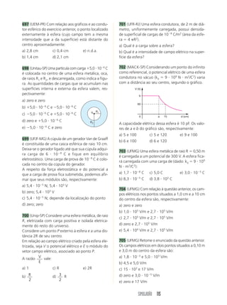 SIMULADÃO 95 
579 (UFRGS) Dois sons no ar, com a mesma altura, 
diferem em intensidade. O mais intenso tem, em 
relação ao outro: 
a) apenas maior freqüência 
b) apenas maior amplitude 
c) apenas maior velocidade de propagação 
d) maior amplitude e maior velocidade de propaga-ção 
e) maior amplitude, maior freqüência e maior velo-cidade 
de propagação 
580 (Fuvest-SP) Uma onda eletromagnética propa-ga- 
se no ar com velocidade praticamente igual à luz 
no vácuo (c  3  108 m/s), enquanto o som propa-ga- 
se no ar com velocidade aproximada de 330 m/s. 
Deseja-se produzir uma onda audível que se propa-gue 
no ar com o mesmo comprimento de onda da-quelas 
utilizadas para transmissões de rádio em fre-qüência 
modulada (FM) de 100 MHz (100  106 Hz). 
A freqüência da onda audível deverá ser aproxima-damente 
de: 
a) 110 Hz d) 108 Hz 
b) 1 033 Hz e) 9  1013 Hz 
c) 11 000 Hz 
581 (UEPA) A voz humana, produzida pela vibração 
das cordas vocais, fica alterada durante processos 
inflamatórios caracterizados pelo aumento do volu-me 
de fluidos nas cordas, produzindo a rouquidão. 
Considere que as cordas vocais se comportam como 
cordas vibrantes, com extremidades fixas. Conside-re 
ainda, como um modelo para rouquidão, que o 
efeito do inchaço é apenas aumentar a densidade 
da corda. Nestas condições: 
a) Qual a qualidade fisiológica do som que diferen-cia 
a voz rouca da voz normal? 
b) Qual a alteração de freqüência produzida pela rou-quidão? 
Justifique utilizando o modelo da corda vi-brante. 
582 (Cefet-PR) Analise as proposições: 
I) Uma onda sonora é elástica porque as partículas 
de ar são submetidas a uma força de restituição, 
que tende a fazê-las voltar às posições iniciais. 
II) Um som grave tem um período menor do que 
um som agudo. 
III) A intensidade do som depende da energia que 
chega a nossos ouvidos em cada segundo. 
Julgando-as verdadeiras V ou falsas F, a seqüência 
correta será: 
a) V – V – V d) F – V – V 
b) V – V – F e) F – F – F 
c) V – F – V 
583 (UEL-PR) Uma fonte sonora emite ondas uni-formemente 
em todas as direções. Supondo que a 
energia das ondas sonoras seja conservada e lem-brando 
que a potência P da fonte é a razão entre a 
energia emitida e o tempo, define-se a intensidade 
sonora da fonte como a razão entre a sua potência 
e a área 4	r2 de uma esfera de raio r centrada na 
fonte. Então, I  
P 
4	r2 
. 
Nessas condições, considere que à distância r de uma 
sirene, a intensidade do som seja de 0,36 W/m2. 
Pode-se concluir que, à distância 3r da sirene, a in-tensidade 
sonora será, em W/m2, de: 
a) 0,36 c) 0,09 e) 0,04 
b) 0,12 d) 0,06 
584 (Unisinos-RS) Walkman pode causar surdez. Por 
mais resistente que seja o ouvido, o volume exage-rado 
do aparelho é um convite explícito a futuras 
complicações auditivas (Caderno Vida – Zero Hora, 
9/4/94). 
Em relação à intensidade sonora, afirma-se que: 
I – Aumenta de acordo com a freqüência do som. 
II – Está relacionada com a energia transportada pela 
onda sonora. 
III – Diminui com o timbre do som. 
Das afirmativas: 
a) somente I é correta 
b) somente II é correta 
c) apenas I e II são corretas 
d) apenas I e III são corretas 
e) I, II e III são corretas 
585 (UFOP-MG) A característica da onda sonora que 
nos permite distinguir o som proveniente de uma 
corda de viola do de uma corda de piano é: 
a) o timbre 
b) a freqüência 
c) a amplitude 
d) a intensidade 
e) o comprimento de onda 
 