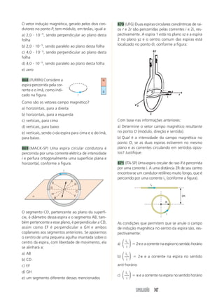 Tempo médio Energia diária 
Quantidade Equipamento Potência de uso ou funcio- consumida 
namento diário 
04 lâmpada 25 W 2 h 200 W 
03 lâmpada 40 W 5 h 
04 lâmpada 460 W 3 h 
03 lâmpada 100 W 4 h 
02 televisor 80 W 8 h 
02 chuveiro elétrico 6 500 W 30 min 
01 máquina da lavar 300 W 1 h 
01 ferro elétrico 1 200 W 20 min 
01 secador de cabelo 1 200 W 10 min 
01 geladeira 600 W 3 h 
Assinale a(s) proposição (ões) correta(s): 
01. Somente os dois chuveiros elétricos consomem 195 kWh em 30 dias. 
02. Considerando os equipamentos relacionados, o consumo total de energia elétrica em 30 dias é igual a 396 kWh. 
04. É possível economizar 32,5 kWh em 30 dias, diminuindo em 5 minutos o uso diário de cada chuveiro. 
08. Se os dois chuveiros forem usados simultaneamente, estando ligados em uma mesma rede e com um 
único disjuntor, este teria que suportar correntes até 40 A. 
16. Em 30 dias, o consumo de energia das lâmpadas é menor do que o consumo da geladeira. 
32. Em 30 dias, o consumo de energia da geladeira é menor do que o consumo total dos dois televisores. 
64. Em 30 dias, se o kWh custa R$ 0,20, a despesa correspondente apenas ao consumo das lâmpadas é R$ 16,32. 
758 (ENEM) Lâmpadas incandescentes são normalmente projetadas para trabalhar com a tensão da rede elé-trica 
em que serão ligadas. Em 1997, contudo, lâmpadas projetadas para funcionar com 127 V foram retiradas 
do mercado e, em seu lugar, colocaram-se lâmpadas concebidas para uma tensão de 120 V. Segundo dados 
recentes, essa substituição representou uma mudança significativa no consumo de energia elétrica para cerca 
de 80 milhões de brasileiros que residem nas regiões em que a tensão da rede é de 127 V. 
A tabela apresenta algumas características de duas lâmpadas de 60 W, projetadas respectivamente para 127 V 
(antiga) e 120 V (nova), quando ambas encontram-se ligadas numa rede de 127 V. 
Lâmpada Tensão da Potência medida Luminosidade Vida útil média 
(projeto original) rede elétrica (watt) medida (lúmens) (horas) 
60 W – 127 V 127 V 60 750 1 000 
60 W – 120 V 127 V 65 920 452 
Acender uma lâmpada de 60 W e 120 V em um local onde a tensão na tomada é de 127 V, comparativamente 
a uma lâmpada de 60 W e 127 V no mesmo local tem como resultado: 
a) mesma potência, maior intensidade de luz e maior durabilidade 
b) mesma potência, maior intensidade de luz e menor durabilidade 
c) maior potência, maior intensidade de luz e maior durabilidade 
d) maior potência, maior intensidade de luz e menor durabilidade 
e) menor potência, menor intensidade de luz e menor durabilidade 
SIMULADÃO 125 
 