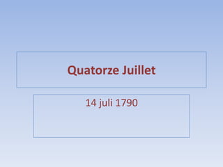 Quatorze Juillet

   14 juli 1790
 