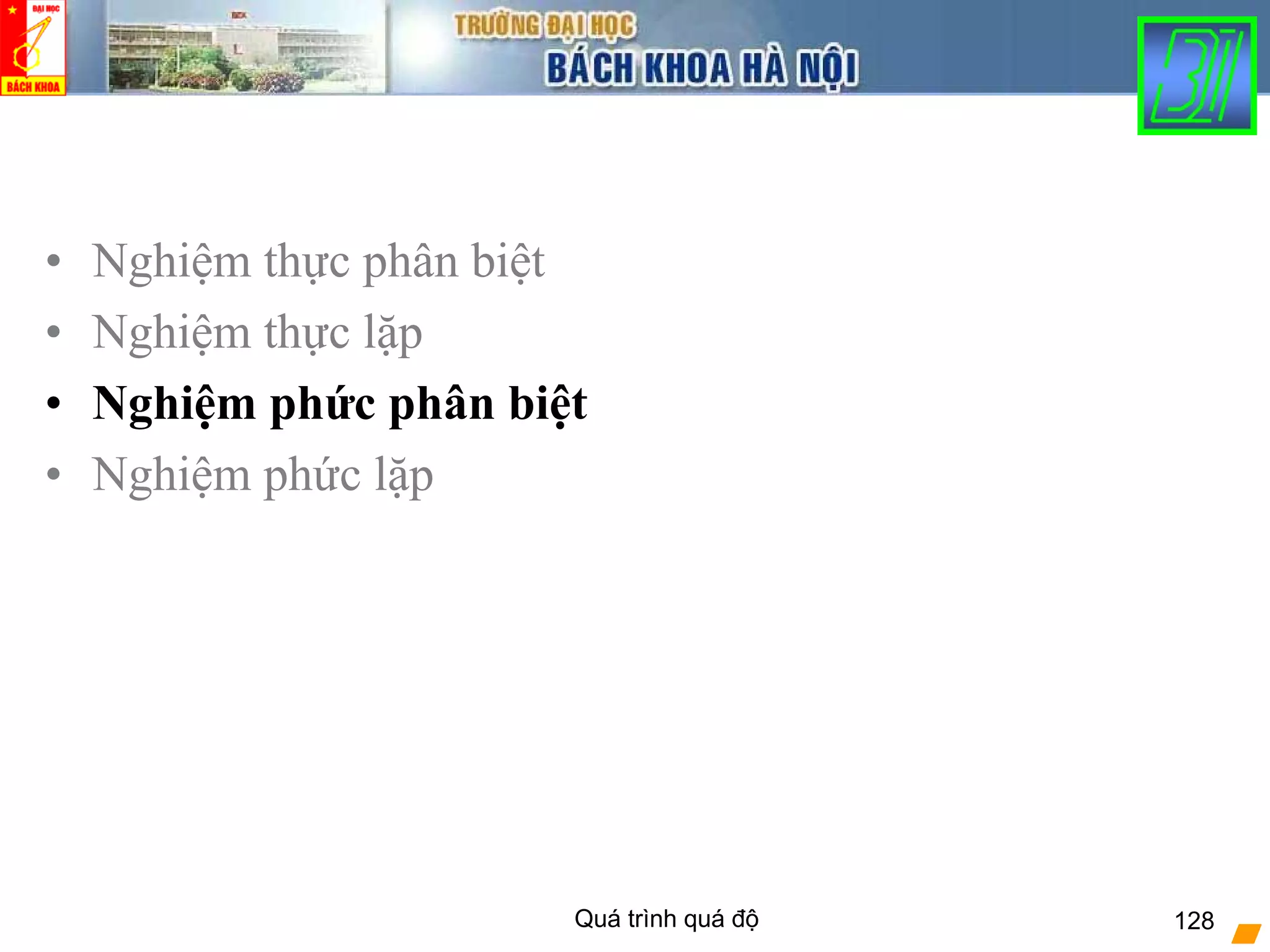 Quá trình quá độ 128
• Nghiệm thực phân biệt
• Nghiệm thực lặp
• Nghiệm phức phân biệt
• Nghiệm phức lặp
 