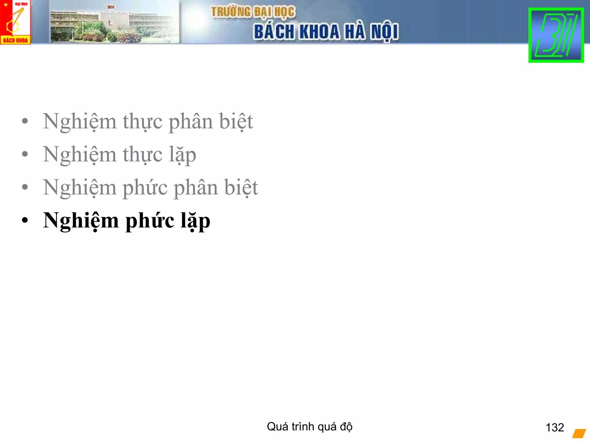 Quá trình quá độ 132
• Nghiệm thực phân biệt
• Nghiệm thực lặp
• Nghiệm phức phân biệt
• Nghiệm phức lặp
 