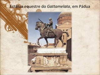 Estátua equestre do  Gattamelata , em Pádua 