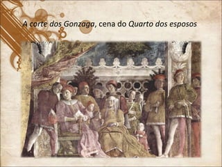 A corte dos Gonzaga , cena do  Quarto dos esposos 