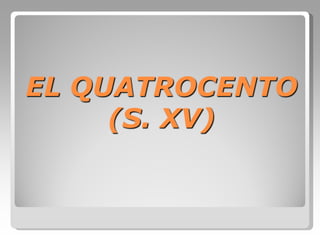 EL QUATROCENTO
     (S. XV)‫‏‬
 