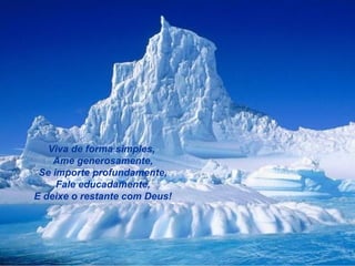 Viva de forma simples,  Ame generosamente, Se importe profundamente, Fale educadamente, E deixe o restante com Deus! 