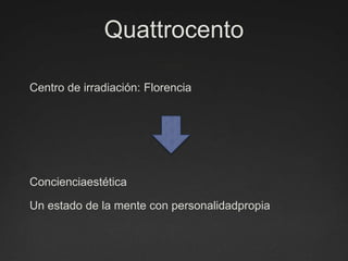 QuattrocentoCentro de irradiación: FlorenciaConcienciaestéticaUn estado de la mente con personalidadpropia