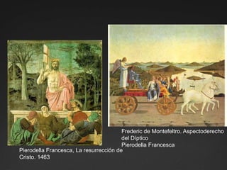 Frederic de Montefeltro. Aspectoderecho del DípticoPierodella FrancescaPierodella Francesca, La resurrección de Cristo. 1463 