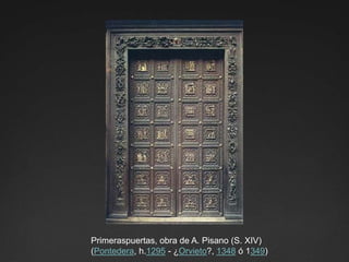 Primeraspuertas, obra de A. Pisano (S. XIV)(Pontedera, h.1295 - ¿Orvieto?, 1348 ó 1349)