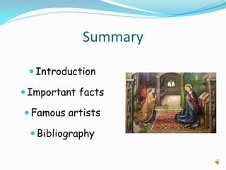 Summary

  Introduction

 Important facts

 Famous artists

  Bibliography
 