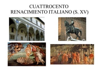 CUATTROCENTO  RENACIMIENTO ITALIANO (S. XV) 