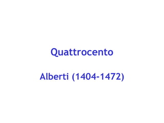 Quattrocento
Alberti (1404-1472)

 
