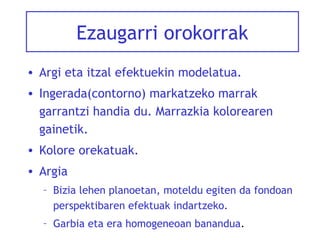 Ezaugarri orokorrak
• Argi eta itzal efektuekin modelatua.
• Ingerada(contorno) markatzeko marrak
garrantzi handia du. Marrazkia kolorearen
gainetik.
• Kolore orekatuak.
• Argia
– Bizia lehen planoetan, moteldu egiten da fondoan
perspektibaren efektuak indartzeko.
– Garbia eta era homogeneoan banandua.

 