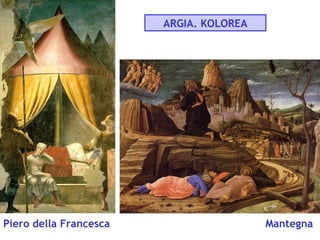 ARGIA. KOLOREA

Piero della Francesca

Mantegna

 
