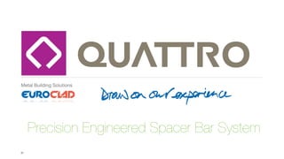 Metal Building Solutions




     Precision Engineered Spacer Bar System
21
 