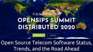 Open Source Telecom Software Status,
Trends, and the Road Ahead
 