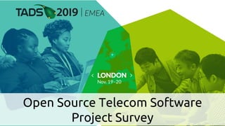 Open Source Telecom Software
Project Survey
 